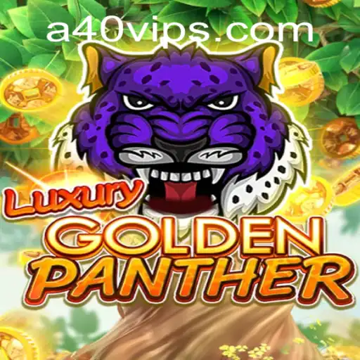 LUXURYGOLDENPANTHER: A40 Adventure in Gaming